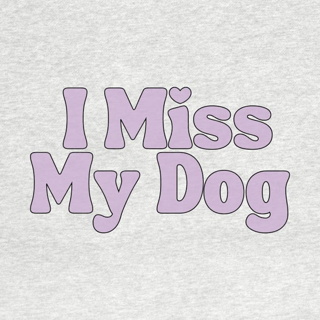 I Miss My Dog - Dog Quotes by BloomingDiaries